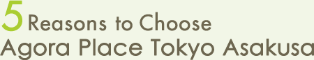 5 Reasons to Choose Agora Place Tokyo Asakusa